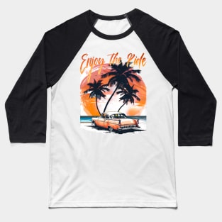 Enjoy the ride Retro Summer Vibes Beach Life Classic Car Novelty Gift Baseball T-Shirt